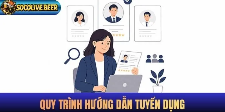 Quy trình tuyển dụng và hướng dẫn ứng tuyển cho nhân sự mới